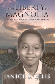 Title: From Liberty to Magnolia: In Search of the American Dream, Author: Janice S. Ellis