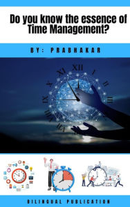 Title: Do you know the essence of Time Management ?, Author: Prabhakar Veeraraghavan