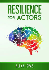 Title: Resilience for Actors (Psychology for Actors Series), Author: Alexa Ispas