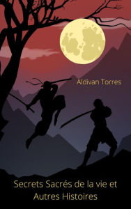 Title: Secrets Sacrés de la vie et Autres Histoires, Author: Aldivan Torres