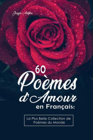 Title: 60 Poèmes d'Amour en Français: La Plus Belle Collection de Poèmes du Monde, Author: Josyie Anifka