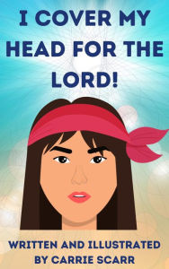 Title: I Cover My Head for the Lord!, Author: Carrie Scarr