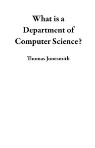 Title: What is a Department of Computer Science?, Author: Thomas Jonesmith