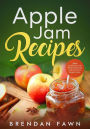Apple Jam Recipes, Jam Cookbook with Mouthwatering and Flavorful Apple Jams (Tasty Apple Dishes, #4)