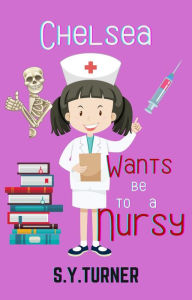 Title: Chelsea Wants To Be a Nursy (HONEY BOOKS, #4), Author: S.Y. TURNER