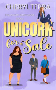 Title: Unicorn For Sale (The Unicorn Confessions, #2), Author: Cheryl Terra