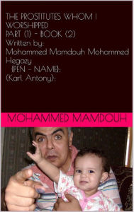 Title: The Prostitutes Whom I Worshipped - Part (1) - Book (2), Author: Mohammed Mamdouh