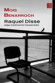 Title: Raquel Disse (algo totalmente inesperado), Author: Mois Benarroch