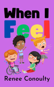 Title: When I Feel (Picture Books), Author: Renee Conoulty