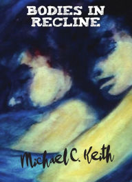Title: Bodies in Recline, Author: Michael C. Keith