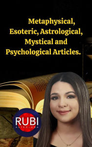 Title: Metaphysical, Esoteric, Astrological, Mystical and Psychological Articles., Author: Rubi Astrólogas