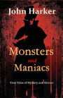 Monsters and Maniacs: True Tales of Mystery and Horror