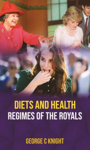 Title: Diets And Health Regimes Of The Royals, Author: George C K night