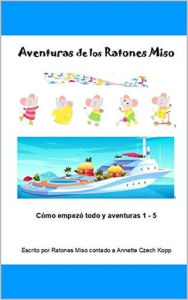 Title: Aventuras de los Ratones Miso, Author: Annette Czech Kopp