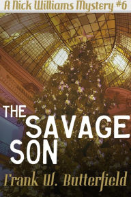 Title: The Savage Son (A Nick Williams Mystery, #6), Author: Frank W. Butterfield