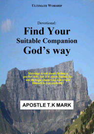 Title: Devotional: Find Your Suitable Companion God's Way, Author: Apostle T.K Mark