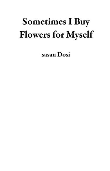Sometimes I Buy Flowers for Myself