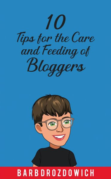 10 Tips for the Care and Feeding of Bloggers
