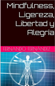 Title: Mindfulness, Ligereza, Libertad y Alegría, Author: Fernando Fernandez