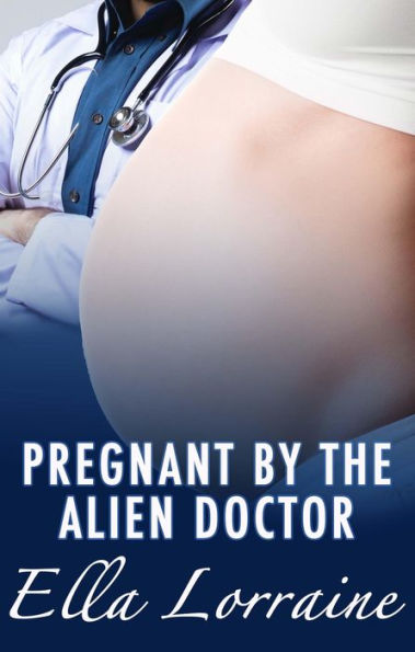 Pregnant by the Alien Doctor (Pregnant By...)