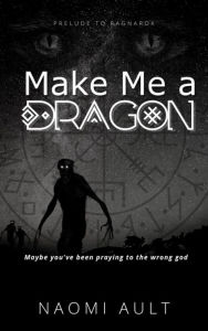 Title: Make Me a Dragon, Author: Naomi Ault