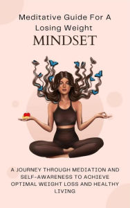 Title: Meditative Guide For A Losing Weight Mindset, Author: Jasmine Tucker