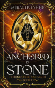 Title: Anchored in Stone (Chronicles of an Earned, #1), Author: Meraki P. Lyhne