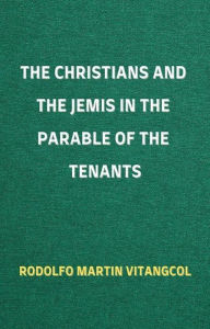 Title: The Christians and the Jemis in the Parable of the Tenants, Author: Rodolfo Martin Vitangcol