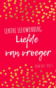 Title: Liefde van vroeger (Door jou, #6), Author: Lenthe Leeuwenberg