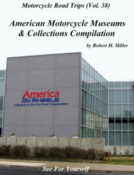 Title: Motorcycle Road Trips (Vol. 38) American Motorcycle Museums & Collections Compilation - See For Yourself! (Backroad Bob's Motorcycle Road Trips, #38), Author: Backroad Bob