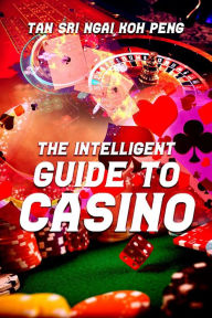 Title: The Intelligent Guide to Casino, Author: Tan Sri Ngai Koh Peng