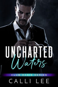 Title: Uncharted Waters (Club Oasis Series, #1), Author: Calli Lee