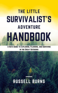 Title: The Little Survivalist's Adventure Handbook, Author: Russell Burn