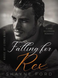 Title: Falling for Rex (House of Lions, #2), Author: Shayne Ford