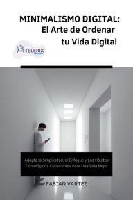 Title: Minimalismo Digital: El Arte de Ordernar tu Vida Digital, Author: Fabian Vartez