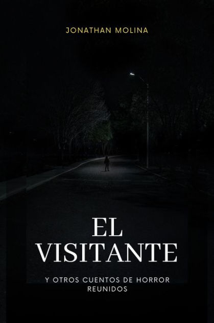 El visitante y otros cuentos de horror reunidos by Jonathan Molina,  Paperback | Barnes & Noble®