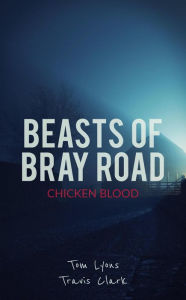 Title: Beasts of Bray Road: Chicken Blood, Author: Tom Lyons