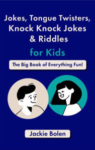 Title: Jokes, Tongue Twisters, Knock Knock Jokes & Riddles for Kids: The Big Book of Everything Fun!, Author: Jackie Bolen