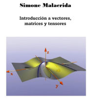 Title: Introducción a vectores, matrices y tensores, Author: Simone Malacrida