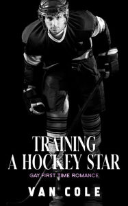 Title: Training A Hockey Star, Author: Van Cole