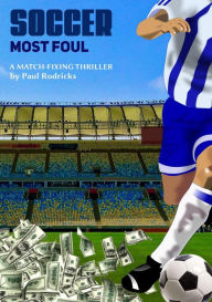 Title: Soccer Most Foul - A Match-Fixing Thriller, Author: Paul Rodricks