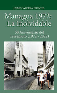 Title: Managua 1972: La inolvidable (La Vieja Managua), Author: EbookNica