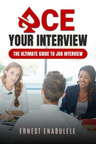 Title: Ace your Interview, Author: Ernest Enabulele