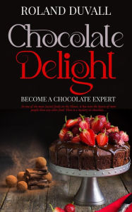Title: Chocolate Delight, Author: Roland Duvall