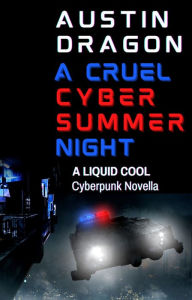 Title: A Cruel Cyber Summer Night (A Liquid Cool Novella), Author: Austin Dragon