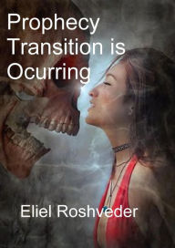 Title: Prophecy Transition is Occurring #5 (Prophecies and Kabbalah), Author: Eliel Roshveder