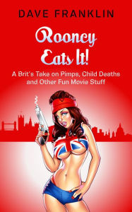 Title: Rooney Eats It! A Brit's Take on Pimps, Child Deaths and Other Fun Movie Stuff (Ice Dog Movie Guide, #3), Author: Dave Franklin