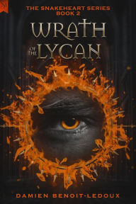 Title: Wrath of the Lycan (Snakeheart, #2), Author: Damien Benoit-Ledoux