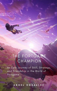 Title: The Fortgame Champion (Videogames), Author: angel Gonzalez