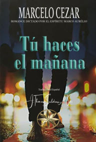 Title: Tú haces el Mañana, Author: Marcelo Cezar